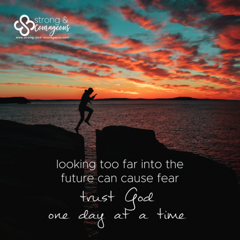 trust God one day at a time strong and courageous