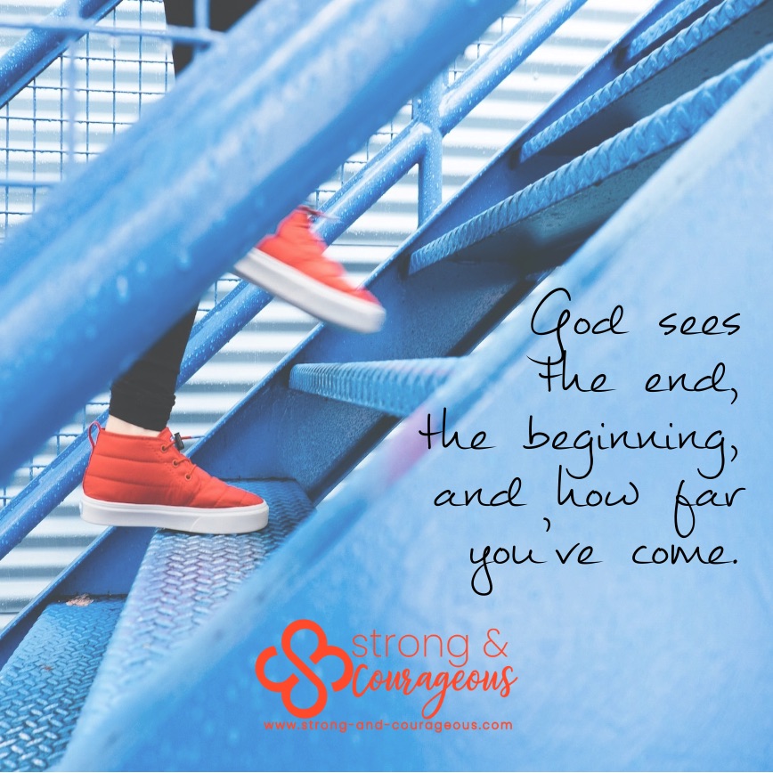 God sees how far you've come Christian encouragement strong and courageous