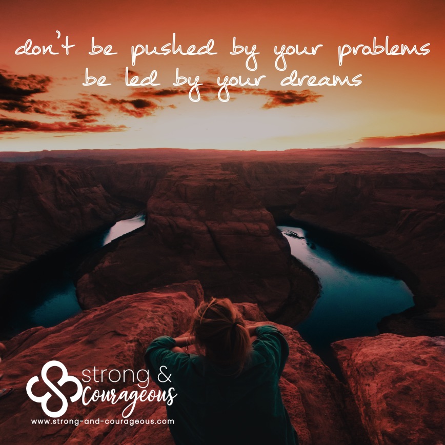 Christian encouragement don't be pushed by your problems be led by your dreams